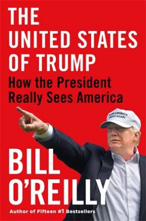 The United States Of Trump by Bill O'Reilly