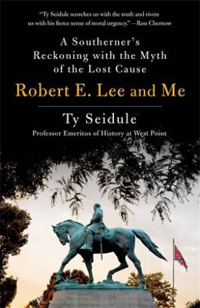 Robert E. Lee And Me by Ty Seidule