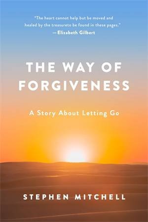 The Way Of Forgiveness: A Story About Letting Go by Stephen Mitchell