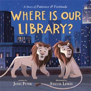 Where Is Our Library? by Josh Funk & Stevie Lewis