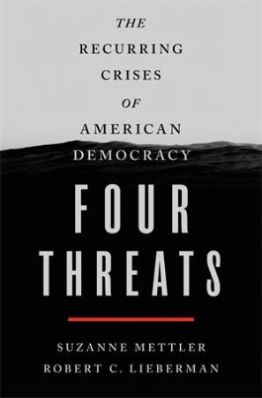 Four Threats by Suzanne Mettler & Robert C. Lieberman
