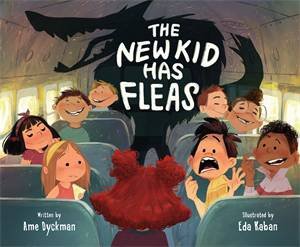 The New Kid Has Fleas by Ame Dyckman & Eda Kaban