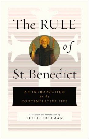The Rule Of St. Benedict by St. Benedict