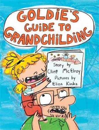 Goldie's Guide To Grandchilding by Clint McElroy & Eliza Kinkz