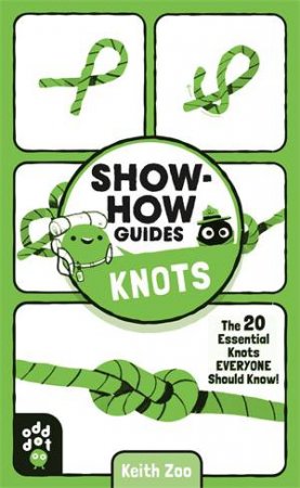 Show-How Guides: Knots by Keith Zoo & Odd Dot