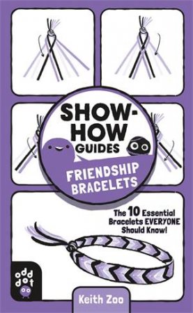 Show-How Guides: Friendship Bracelets by Keith Zoo
