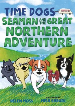 Time Dogs: Seaman And The Great Northern Adventure by Helen Moss & Misa Saburi