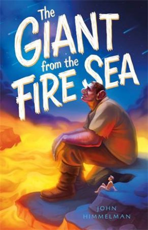 The Giant From The Fire Sea by Jeff Himmelman