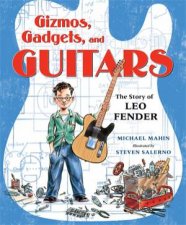 Gizmos Gadgets and Guitars The Story of Leo Fender