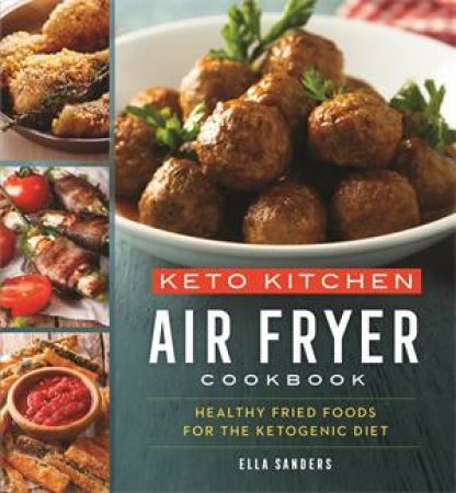 Keto Kitchen: Air Fryer Cookbook by Ella Sanders