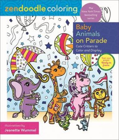 Zendoodle Coloring: Baby Animals On Parade by Jeanette Wummel