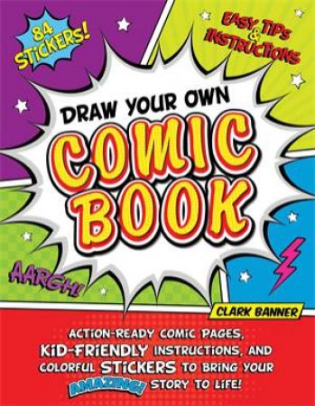 Draw Your Own Comic Book by Clark Banner