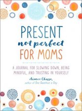 Present Not Perfect For Moms