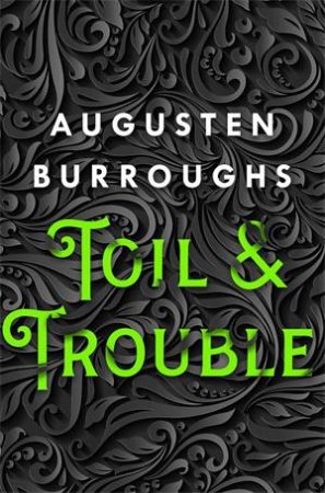 Toil & Trouble by Augusten Burroughs