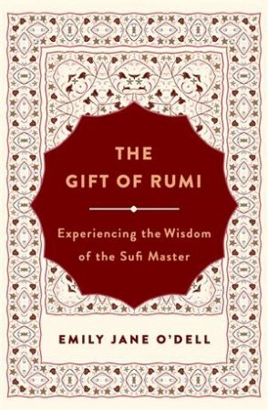 The Gift Of Rumi by Emily Jane O'Dell