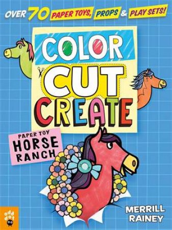 Color, Cut, Create Play Sets: Horse Ranch by Merrill Rainey & Merrill Rainey & Odd Dot