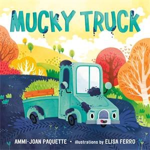 Mucky Truck by Ammi-Joan Paquette & Elisa Ferro