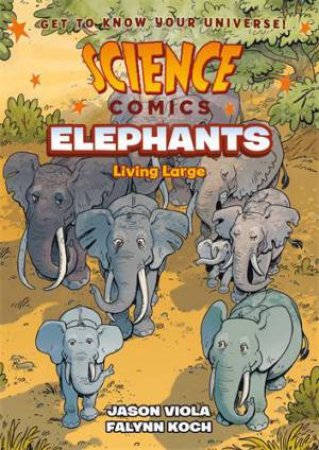 Science Comics: Elephants by Jason Viola & Falynn Koch