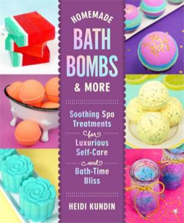 Homemade Bath Bombs & More by Heidi Kundin