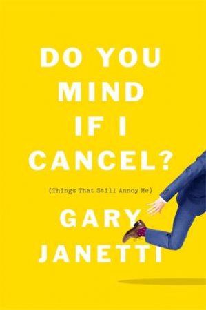 Do You Mind If I Cancel? by Gary Janetti