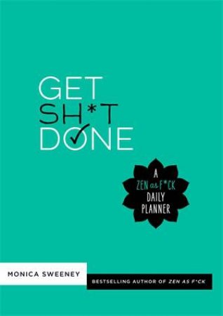 Get Sh*t Done by Monica Sweeney
