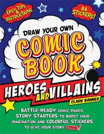 Draw Your Own Comic Book: Heroes And Villains by Clark Banner