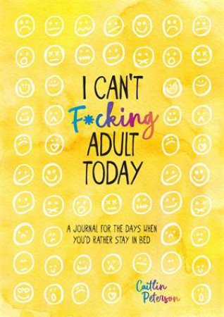 I Can't F*cking Adult Today by Caitlin Peterson