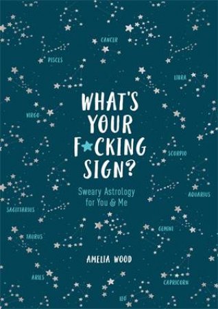 What's Your F*cking Sign? by Amelia Wood