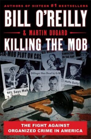 Killing The Mob by Bill O'Reilly & Martin Dugard