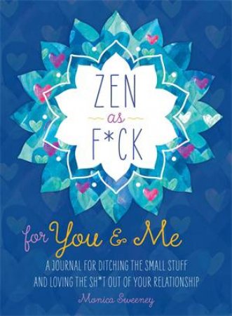 Zen As F*ck For You & Me by Monica Sweeney