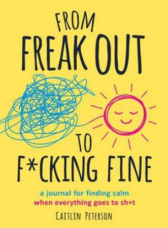 From Freak Out To F*cking Fine by Caitlin Peterson