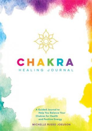 Chakra Healing Journal by Michelle Russo Joeuson