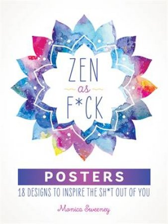 Zen As F*ck Posters by Monica Sweeney