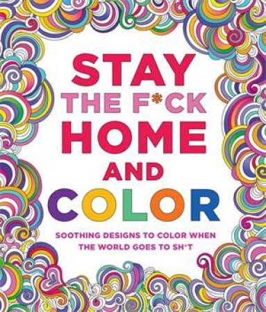 Stay The F*ck Home And Color by Caitlin Peterson