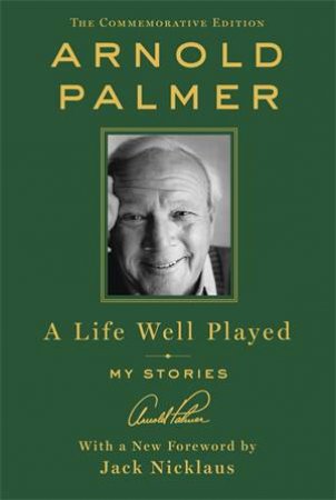 A Life Well Played by Arnold Palmer