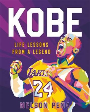 Kobe: Life Lessons From A Legend by Nelson Peña & Gilang Bogy