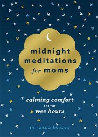 Midnight Meditations For Moms by Miranda Hersey