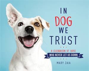 In Dog We Trust by Mary Zaia