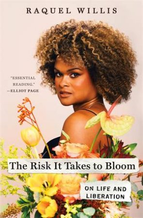 The Risk It Takes to Bloom by Raquel Willis