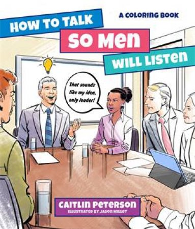 How To Talk So Men Will Listen by Caitlin Peterson & Jason Millet