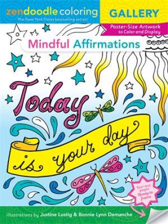 Zendoodle Coloring Gallery: Mindful Affirmations by Justine Lustig & Bonnie Lynn Demanche