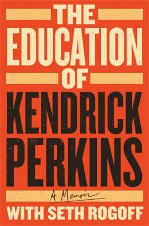 The Education of Kendrick Perkins by Kendrick Perkins