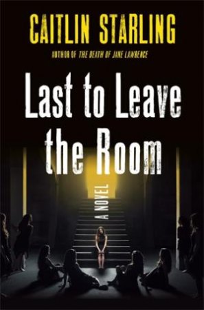 Last to Leave the Room by Caitlin Starling