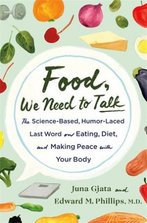 Food, We Need to Talk by Juna Gjata and Edward M. Phillips, M.D.