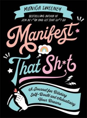 Manifest That Sh*t by Monica Sweeney