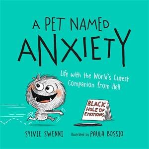 A Pet Named Anxiety by Sylvie Swenni & Paula Bossio
