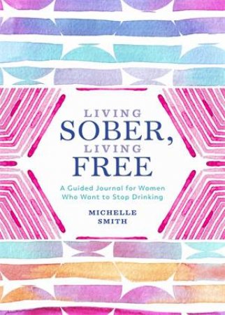 Living Sober, Living Free by Michelle Smith