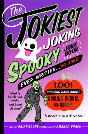 The Jokiest Joking Spooky Joke Book Ever Written . . . No Joke by Brian Boone & Amanda Brack