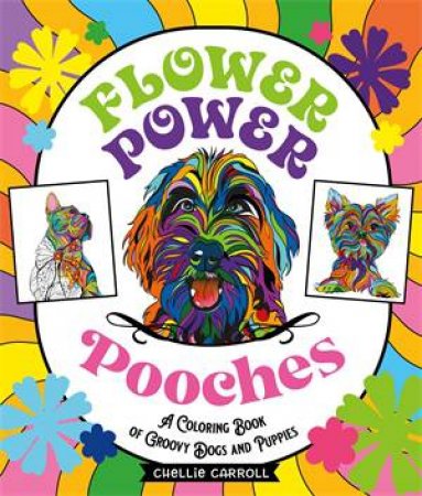 Flower Power Pooches by Chellie Carroll