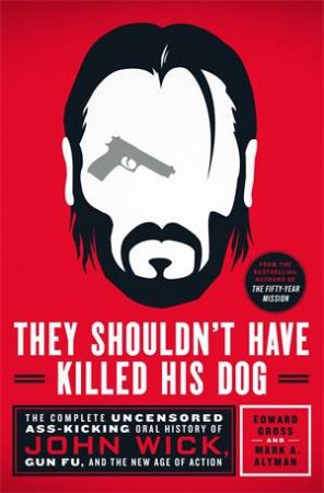 They Shouldn't Have Killed His Dog by Edward Gross & Mark A. Altman